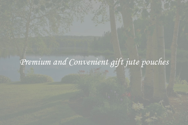 Premium and Convenient gift jute pouches