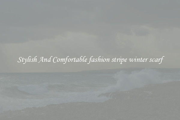 Stylish And Comfortable fashion stripe winter scarf