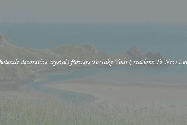 Wholesale decorative crystals flowers To Take Your Creations To New Levels