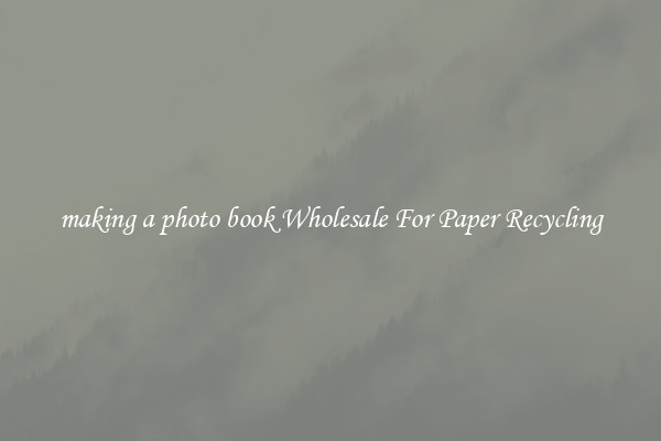 making a photo book Wholesale For Paper Recycling