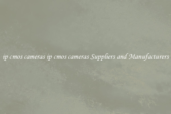 ip cmos cameras ip cmos cameras Suppliers and Manufacturers