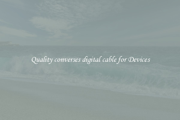 Quality converses digital cable for Devices