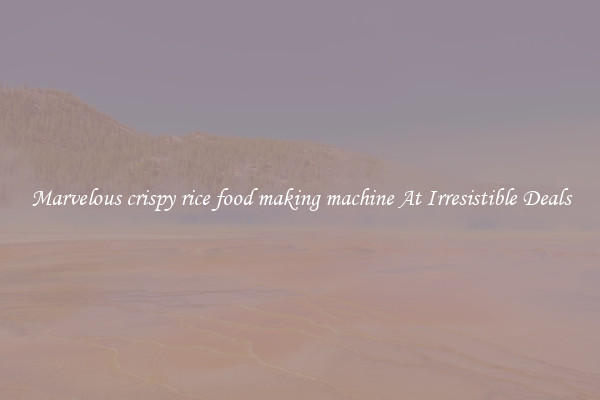 Marvelous crispy rice food making machine At Irresistible Deals