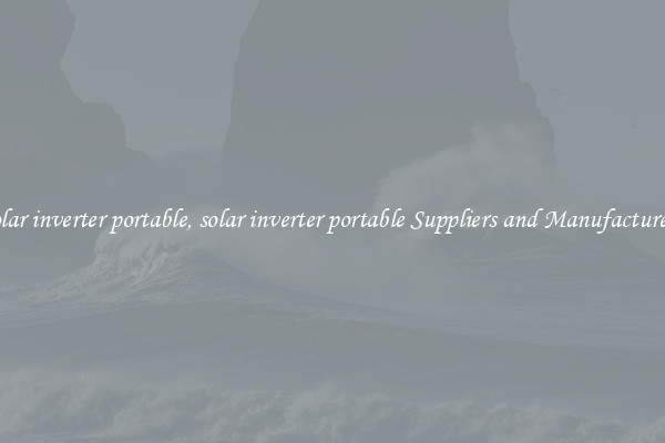 solar inverter portable, solar inverter portable Suppliers and Manufacturers