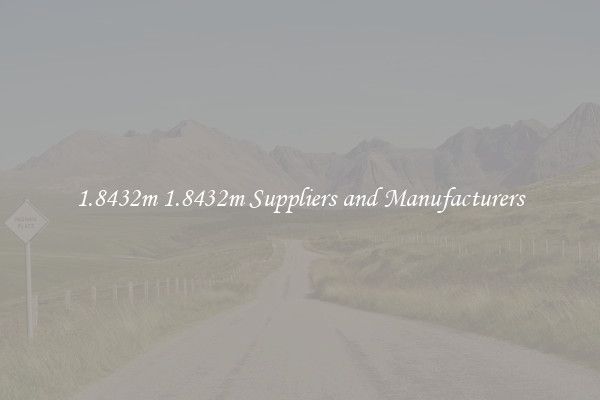 1.8432m 1.8432m Suppliers and Manufacturers