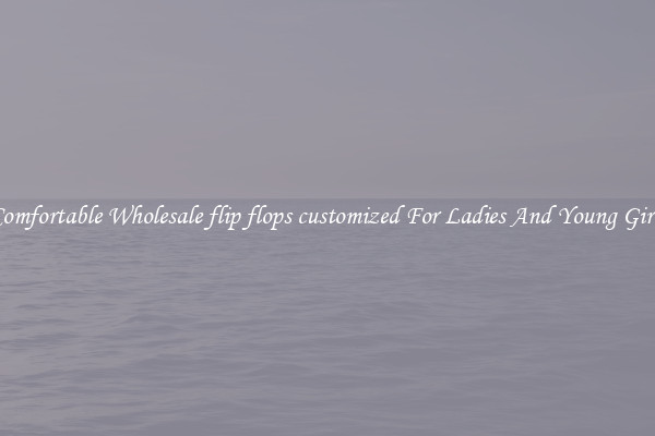 Comfortable Wholesale flip flops customized For Ladies And Young Girls