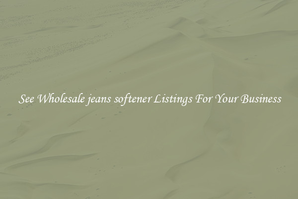 See Wholesale jeans softener Listings For Your Business