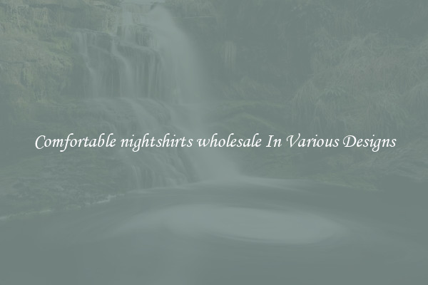 Comfortable nightshirts wholesale In Various Designs