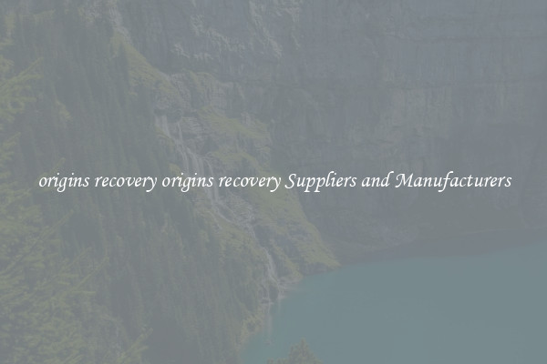 origins recovery origins recovery Suppliers and Manufacturers
