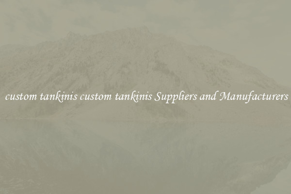 custom tankinis custom tankinis Suppliers and Manufacturers