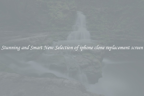 Stunning and Smart New Selection of iphone clone replacement screen