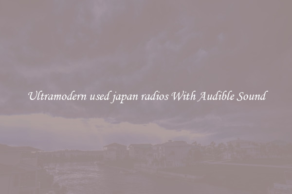 Ultramodern used japan radios With Audible Sound