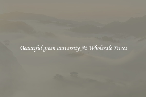 Beautiful green university At Wholesale Prices