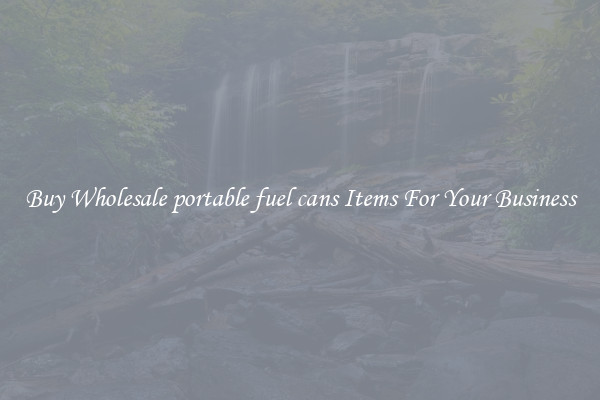 Buy Wholesale portable fuel cans Items For Your Business